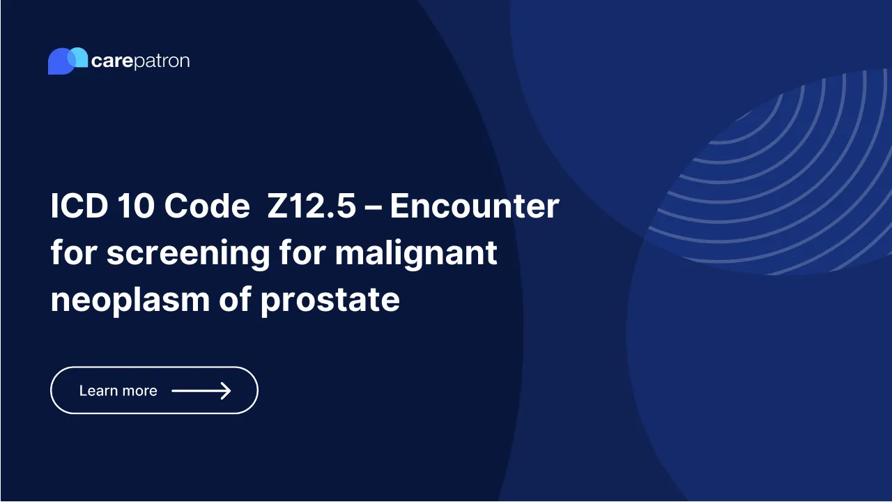 Z12.5  – Encounter for screening for malignant neoplasm of prostate