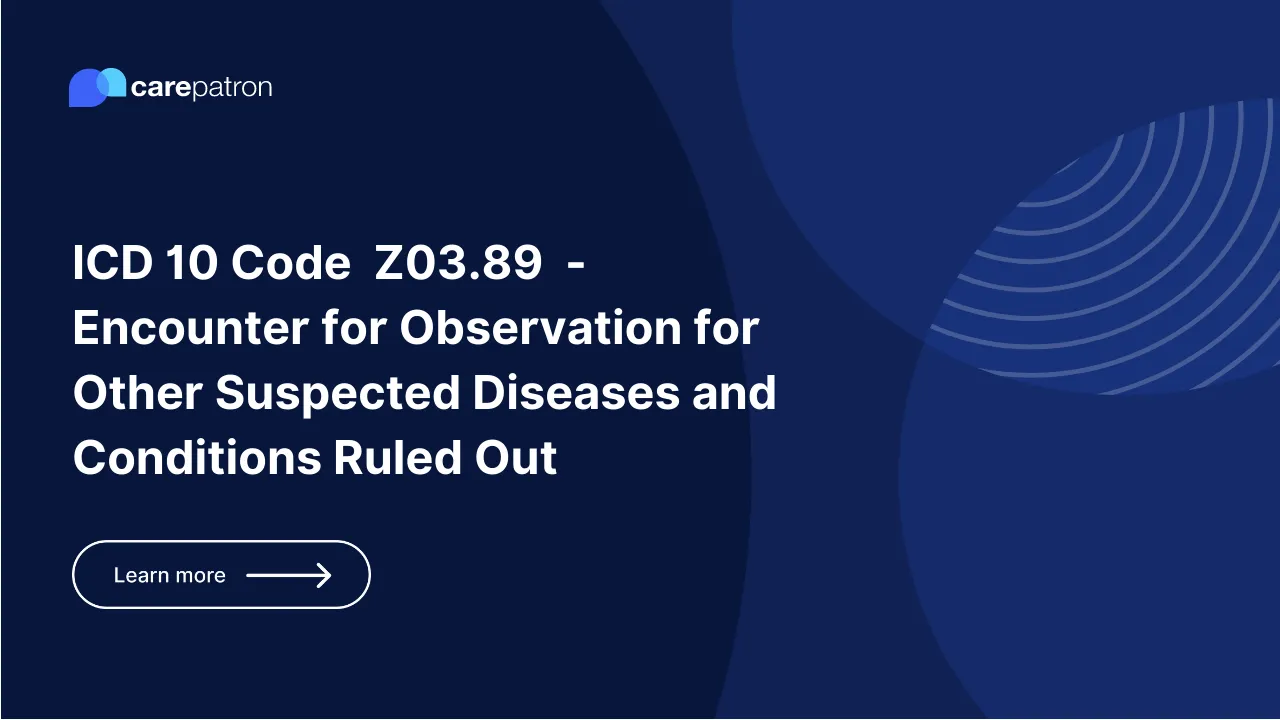  Z03.89  – Encounter for observation for other suspected diseases and conditions ruled out 