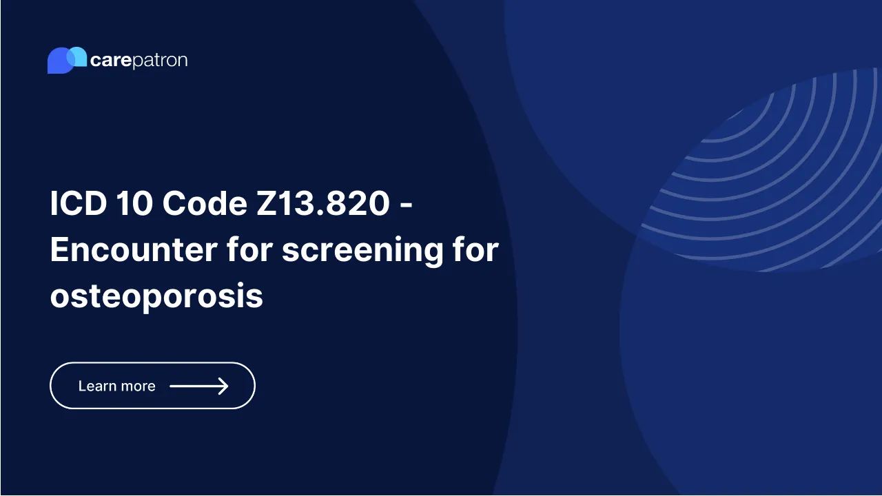 Z13.820  – Encounter for screening for osteoporosis