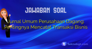 Jurnal Umum Perusahaan Dagang: Pentingnya Mencatat Transaksi Bisnis