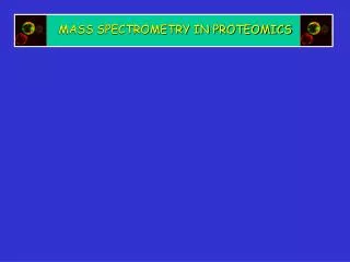 MASS SPECTROMETRY IN PROTEOMICS