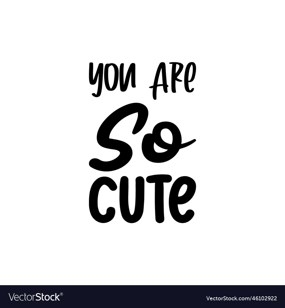 You are so cute black letter quote Royalty Free Vector Image