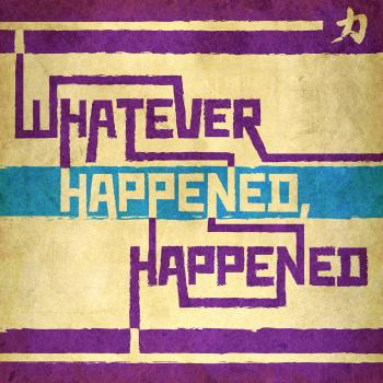 Whatever Happened, Happened