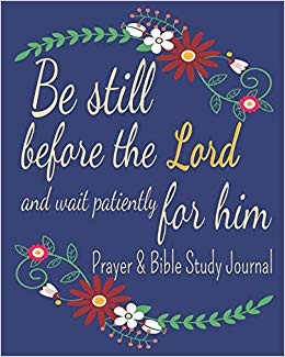 Amazon.com: Be Still Before The Lord And Wait Patiently For.