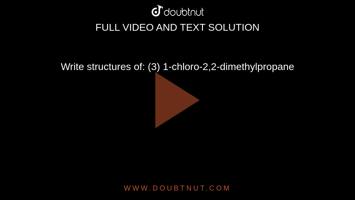 Write structures of: (3) 1-chloro-2,2-dimethylpropane