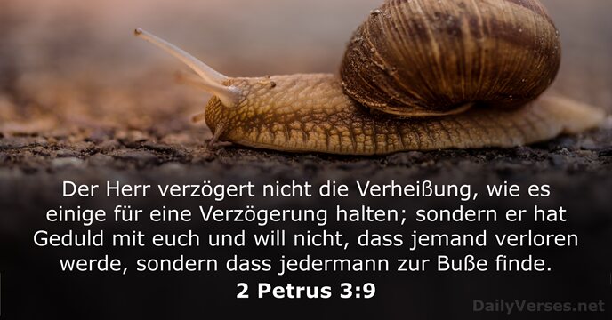 Der Herr verzögert nicht die Verheißung, wie es einige für eine Verzögerung… 2 Petrus 3:9