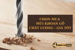 Các loại mũi khoan gỗ giá tốt chất lượng