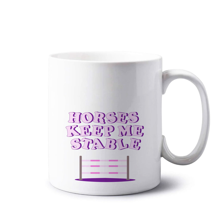 Horses Keep Me Stable - Horses Mug