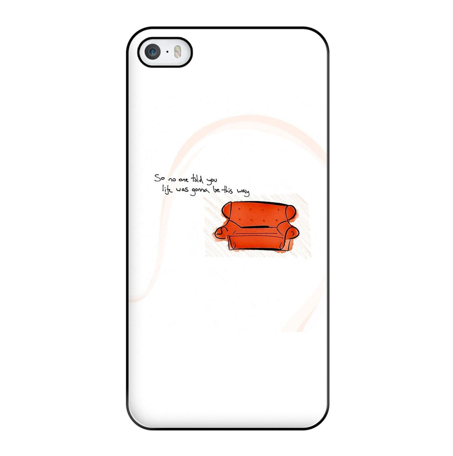 No One Told You Life Was Gonna Be This Way Phone Case