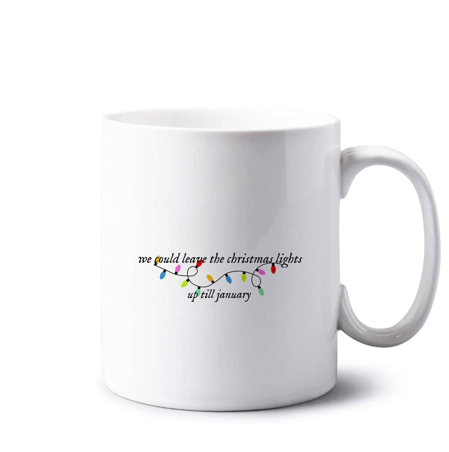 We Can Leave The Christmas Lights Up Til January - Christmas Songs Mug