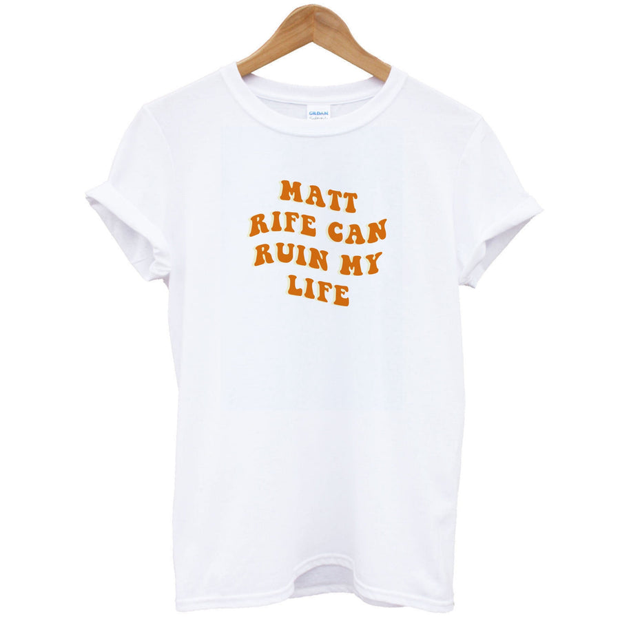 Rife Can Ruin My Life T-Shirt