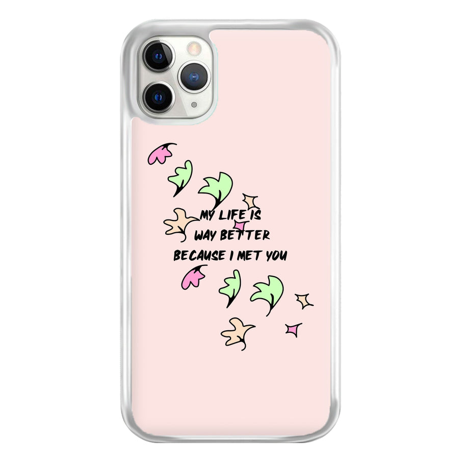 My Life Is Way Better Because I Met You - Heart TV Phone Case