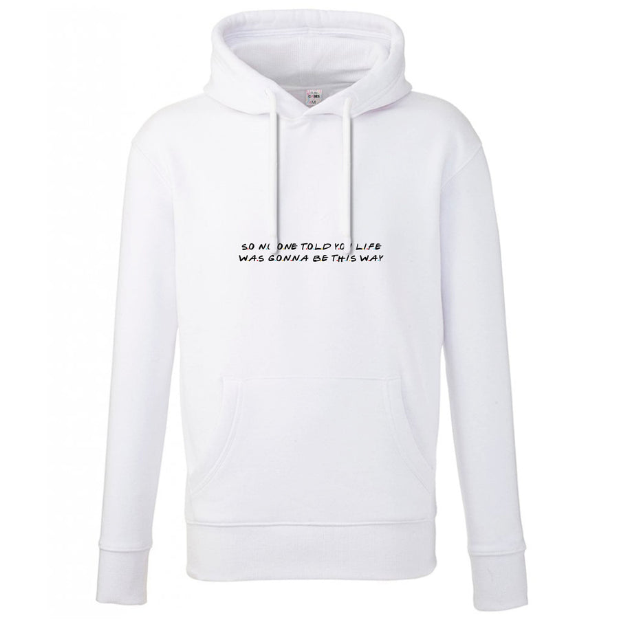 So No One Told You Life Hoodie