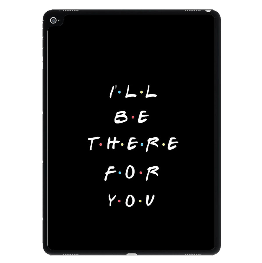 Black I'll Be There For You iPad Case