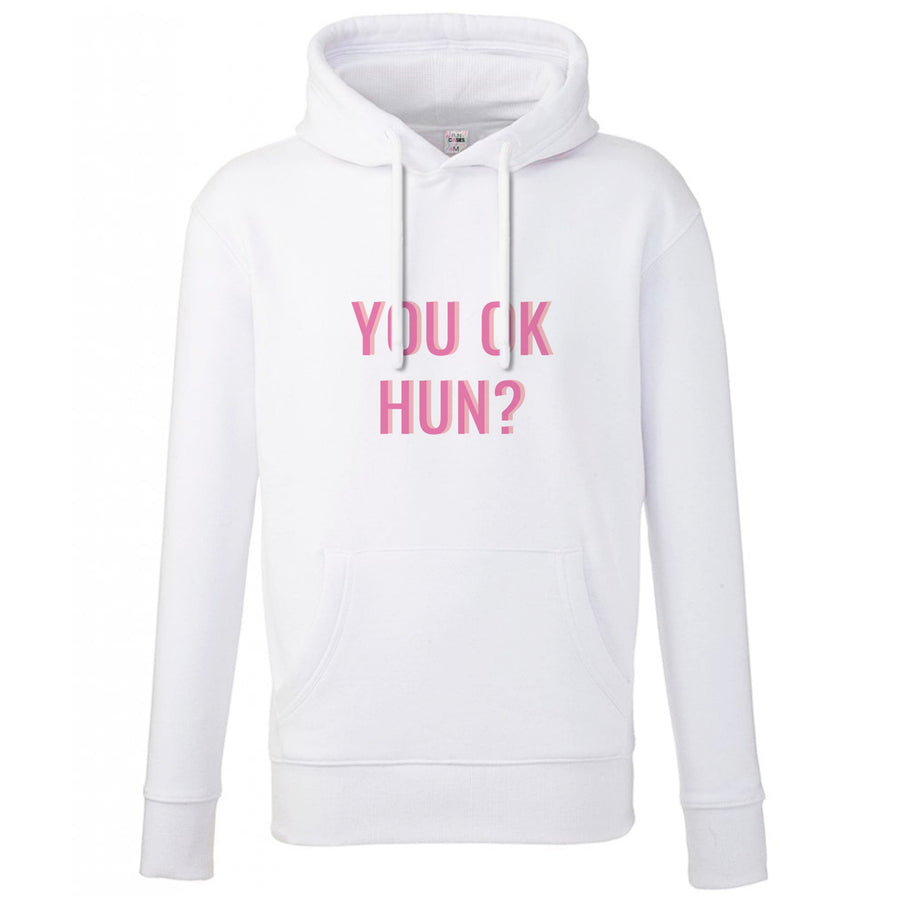 You OK Hun? Hoodie