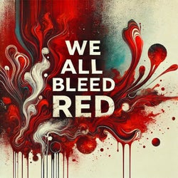 We All Bleed Red