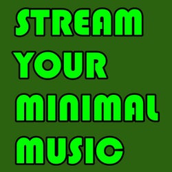 STREAM YOUR MINIMAL MUSIC