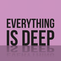 Everything Is Deep