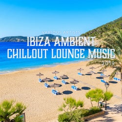 Ibiza Ambient Chillout Lounge Music 2019