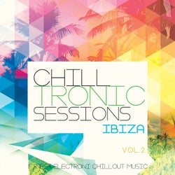 Chilltronic Sessions - Ibiza, Vol. 2 (Finest Electronic Chill out Music)