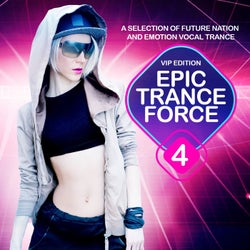 Epic Trance Force, Vol. 4 VIP Edition (A Selection of Future Nation and Emotion Vocal Trance)