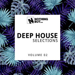 Nothing But... Deep House Selections, Vol. 02