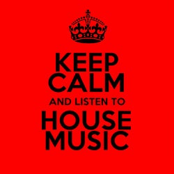 Keep Calm and Listen to House Music