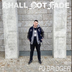 Shall Not Fade: PJ Bridger (DJ Mix)