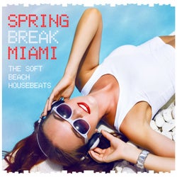 Spring Break Miami - The Soft Beach House Beats