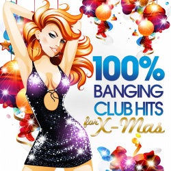 100%% Banging Club Hits for Xmas (The Best of the Clubs in Dance, House and Electro Sessions)