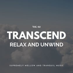 Transcend Relax And Unwind - Supremely Mellow And Tranquil Music, Vol. 02