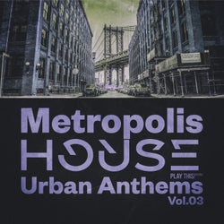 Metropolis House: Urban Anthems, Vol.03