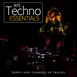 80's Techno Essentials - Trippy And Charged Up Tracks