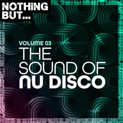 Nothing But... The Sound of Nu Disco, Vol. 03