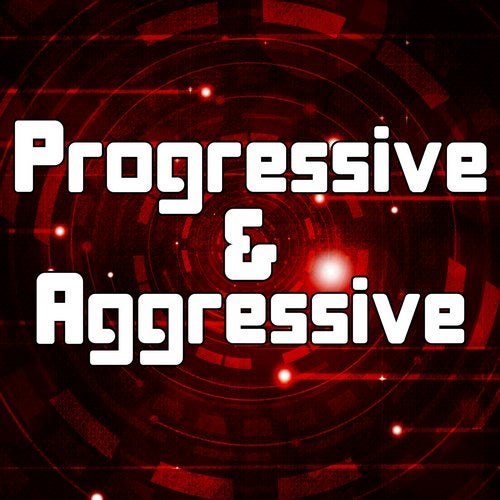 Progressive & Aggressive