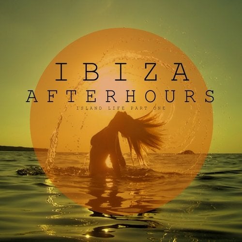 Ibiza Afterhours, Island Life, Pt. 1