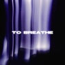 TO BREATHE