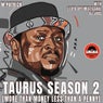 Taurus Season 2 - More Than Money Less Than a Penny