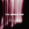 TO BREATHE