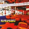 Nu Acid Jazz Party For Your Aperitif