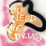 You Need The Drugs