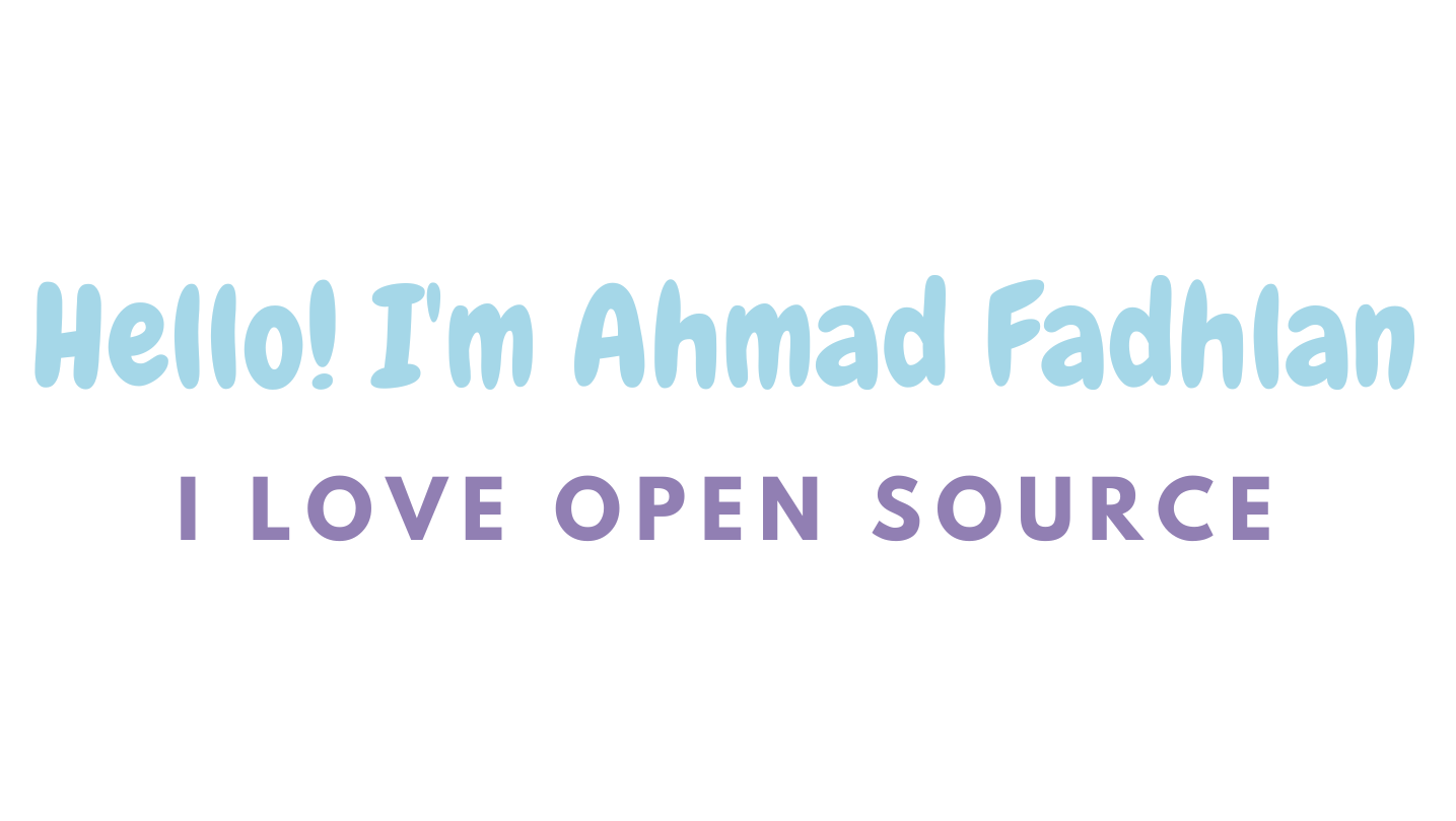 Hello, I'm Ahmad Fadhlan. I Love Open Source