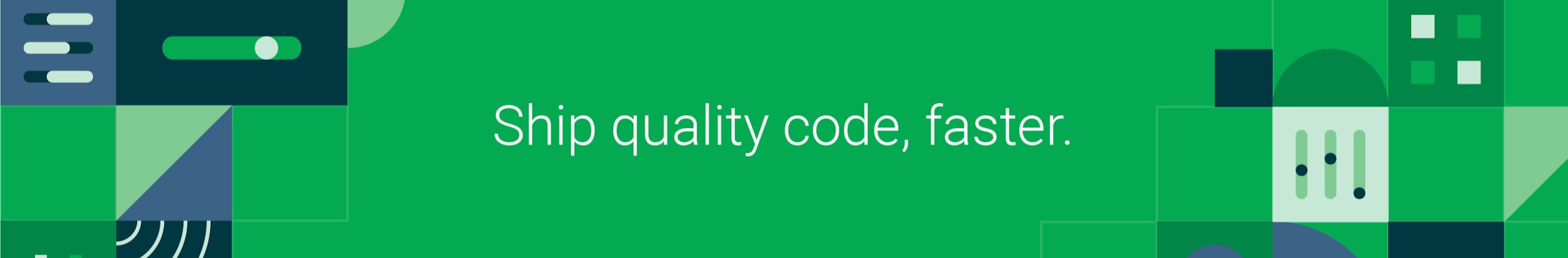 An illustration of geometric shapes colored in green and the phrase: "Ship quality code, faster".