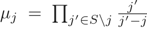 $\mu_j\;=\;\prod_{j' \in S \backslash j} \frac {j'} {j'-j}$