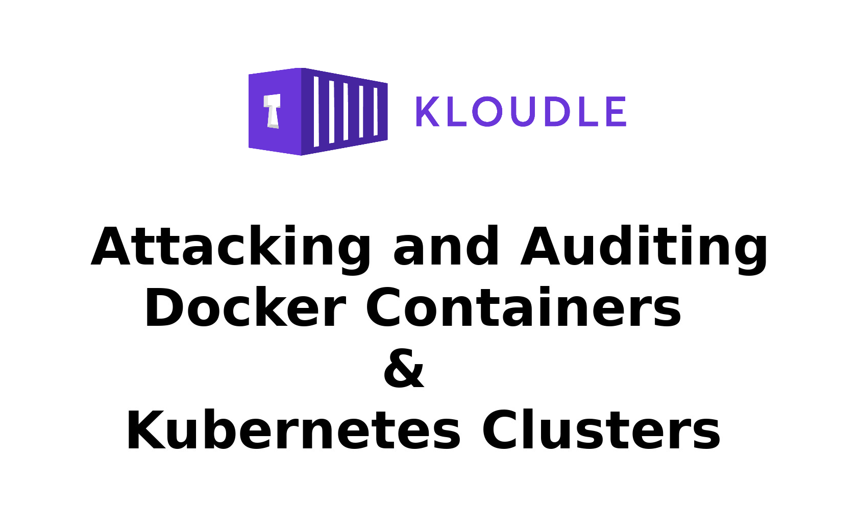 Attacking and Auditing Docker Containers and Kubernetes Clusters