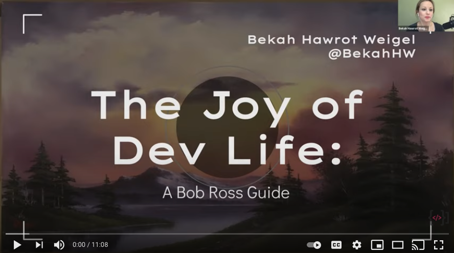 A youtube video thumbnail showing 'Bekah Hawrot Wigel @BekahHW The Joy of Dev Life: A Bob Ross Guide'