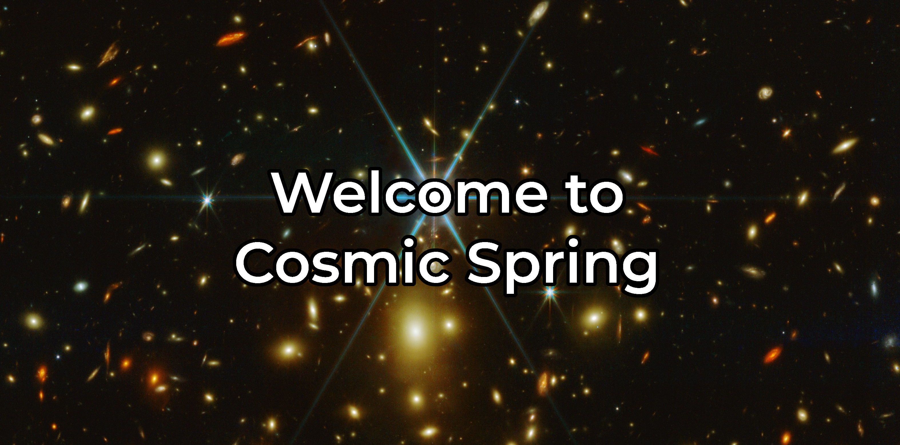 welcome banner of JWST color image with the words "Welcome to Cosmic Spring" overlaid