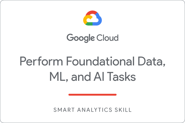 Perform Foundational Data, ML, and AI Tasks in Google Cloud