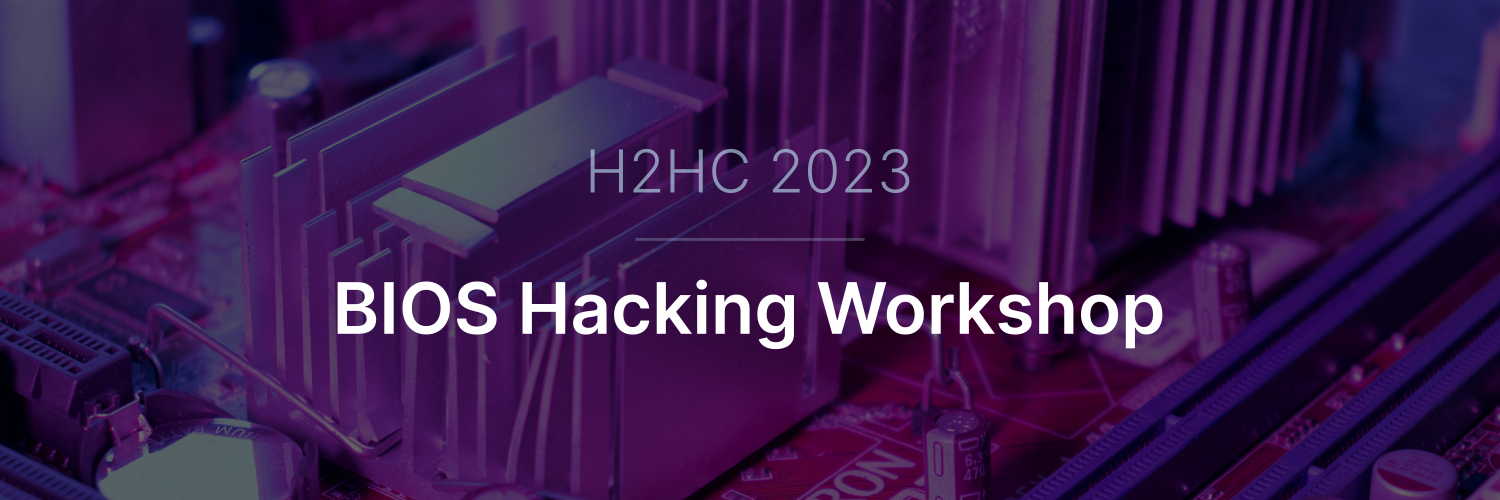H2HC 2023 BIOS Hacking Workshop
