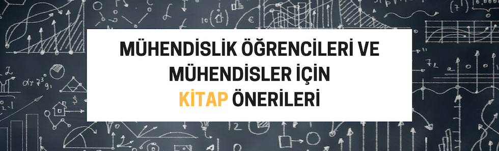 MÜHENDİSLİK ÖĞRENCİLERİ VE MÜHENDİSLER İÇİN KİTAP ÖNERİLERİ